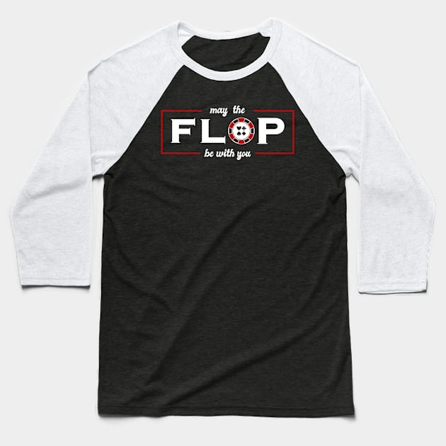 May the Flop Be With You Funny Texas Hold Em Poker Baseball T-Shirt by markz66